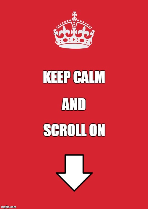 Keep Calm And Scroll On | KEEP CALM SCROLL ON AND | image tagged in memes,keep calm and carry on red,funny,meme,keep calm,scrollin | made w/ Imgflip meme maker