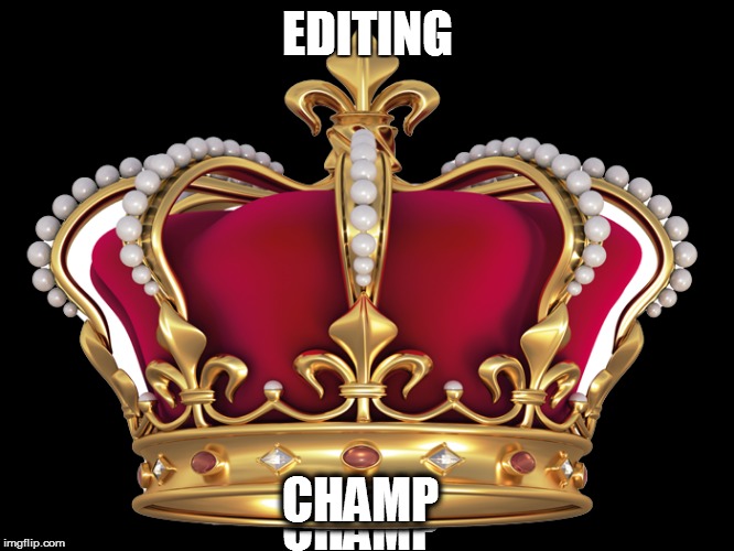 Edit Crown | EDITING CHAMP | image tagged in championship | made w/ Imgflip meme maker