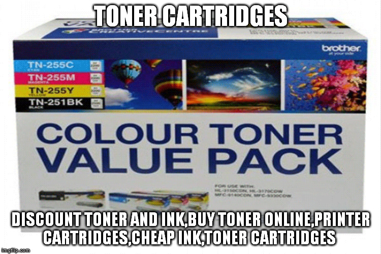 TONER CARTRIDGES DISCOUNT TONER AND INK,BUY TONER ONLINE,PRINTER CARTRIDGES,CHEAP INK,TONER CARTRIDGES | made w/ Imgflip meme maker