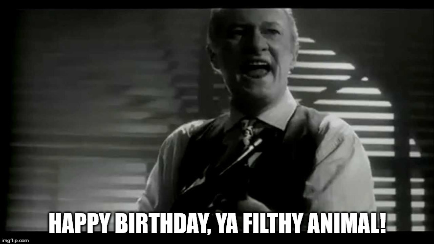 HAPPY BIRTHDAY, YA FILTHY ANIMAL! | image tagged in birthday,happy,filthy animal,home alone,tommy gun,angels with filthy souls | made w/ Imgflip meme maker