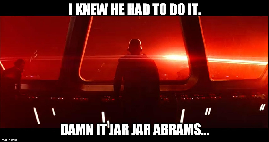 There is no amount of facepalms to describe the feeling I had watching the trailers | I KNEW HE HAD TO DO IT. DAMN IT JAR JAR ABRAMS... | image tagged in fucking lens glares,disney killed star wars,jar jar abrams | made w/ Imgflip meme maker