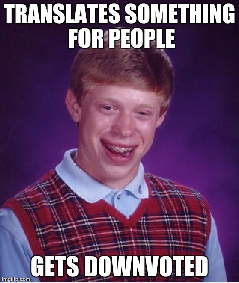 TRANSLATES SOMETHING FOR PEOPLE GETS DOWNVOTED | image tagged in memes,bad luck brian | made w/ Imgflip meme maker