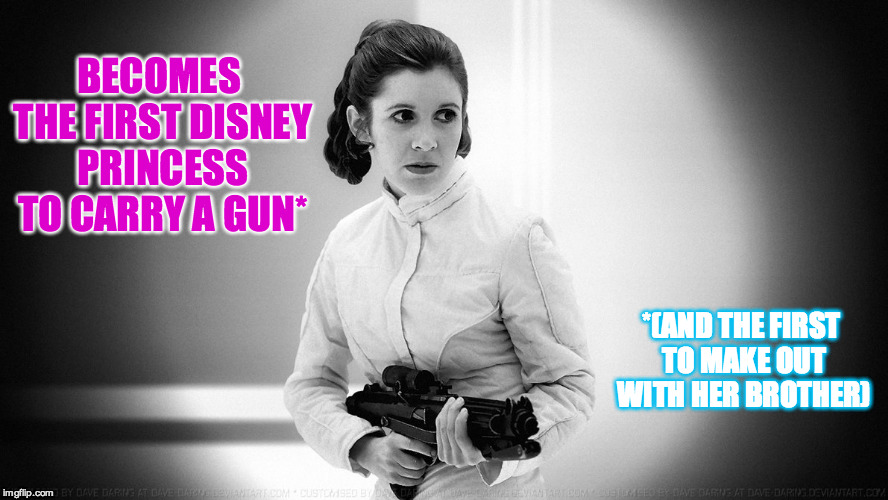 Leia's The First | BECOMES  THE FIRST DISNEY PRINCESS TO CARRY A GUN* *(AND THE FIRST TO MAKE OUT WITH HER BROTHER) | image tagged in star wars,princess leia,disney,blaster,incest,george lucas | made w/ Imgflip meme maker