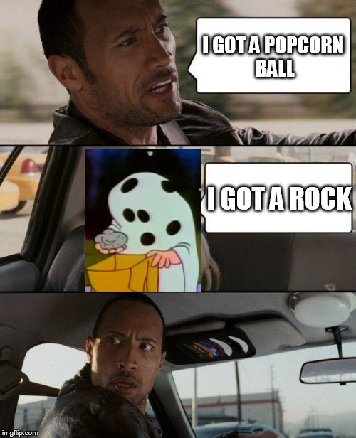 The Rock Driving | I GOT A POPCORN BALL I GOT A ROCK | image tagged in memes,the rock driving | made w/ Imgflip meme maker