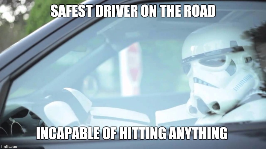 I hope this one doesn't miss the front page | SAFEST DRIVER ON THE ROAD INCAPABLE OF HITTING ANYTHING | image tagged in memes,funny,stormtrooper,stormtrooper miss | made w/ Imgflip meme maker