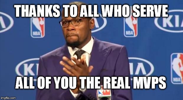 You The Real MVP Meme | THANKS TO ALL WHO SERVE ALL OF YOU THE REAL MVPS | image tagged in memes,you the real mvp | made w/ Imgflip meme maker