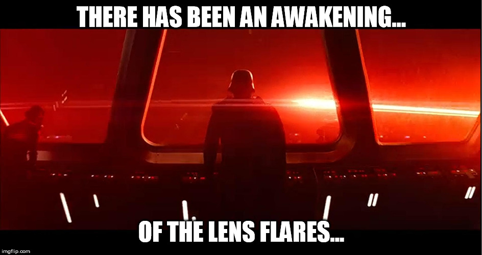 The Flares is strong with this one... | THERE HAS BEEN AN AWAKENING... OF THE LENS FLARES... | image tagged in fucking lens glares,disney killed star wars,jar jar abrams,jj abrams,star wars kills disney,lens flare | made w/ Imgflip meme maker