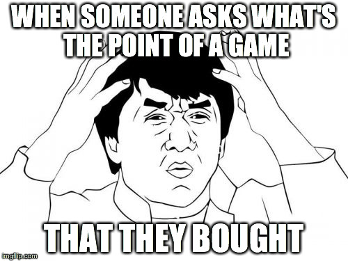 Jackie Chan WTF | WHEN SOMEONE ASKS WHAT'S THE POINT OF A GAME THAT THEY BOUGHT | image tagged in memes,jackie chan wtf | made w/ Imgflip meme maker