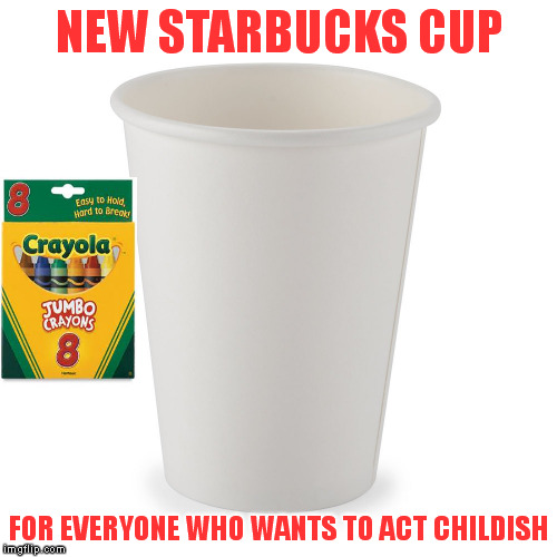 Get over it.. | NEW STARBUCKS CUP FOR EVERYONE WHO WANTS TO ACT CHILDISH | image tagged in meme | made w/ Imgflip meme maker