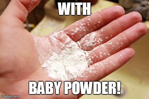 WITH BABY POWDER! | made w/ Imgflip meme maker