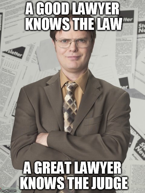 Dwight Schrute 2 | A GOOD LAWYER KNOWS THE LAW A GREAT LAWYER KNOWS THE JUDGE | image tagged in memes,dwight schrute 2 | made w/ Imgflip meme maker