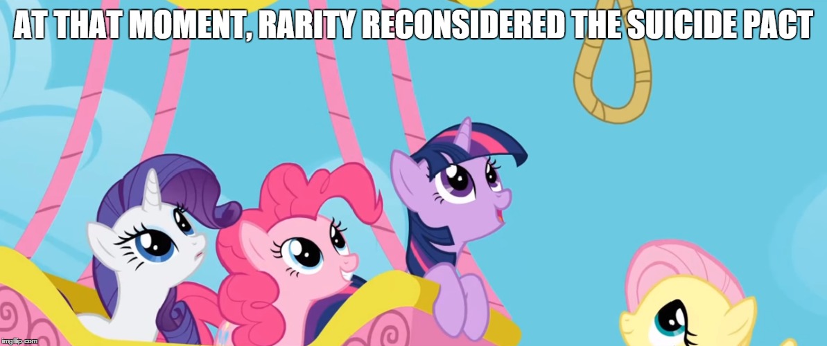AT THAT MOMENT, RARITY RECONSIDERED THE SUICIDE PACT | made w/ Imgflip meme maker