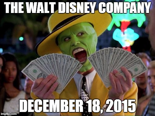 Money Money | THE WALT DISNEY COMPANY DECEMBER 18, 2015 | image tagged in memes,money money | made w/ Imgflip meme maker