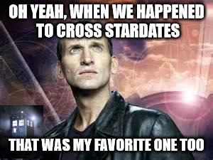 OH YEAH, WHEN WE HAPPENED TO CROSS STARDATES THAT WAS MY FAVORITE ONE TOO | made w/ Imgflip meme maker
