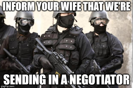 INFORM YOUR WIFE THAT WE'RE SENDING IN A NEGOTIATOR | made w/ Imgflip meme maker