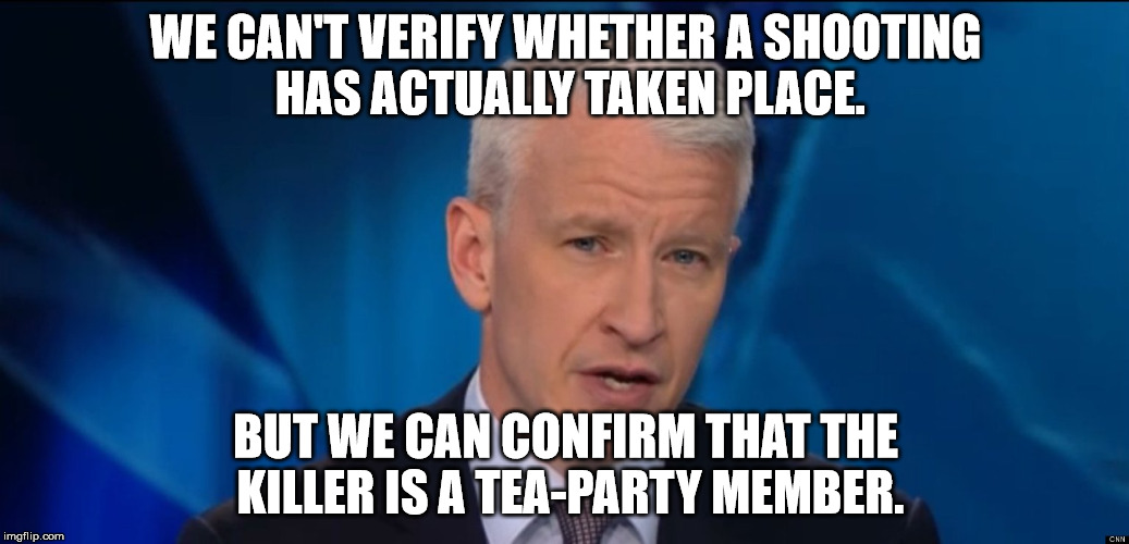 Anderson Cooper Speculation | WE CAN'T VERIFY WHETHER A SHOOTING HAS ACTUALLY TAKEN PLACE. BUT WE CAN CONFIRM THAT THE KILLER IS A TEA-PARTY MEMBER. | image tagged in anderson cooper | made w/ Imgflip meme maker