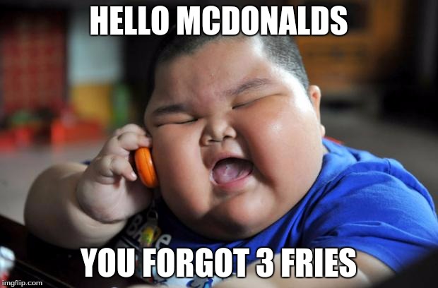 Fat Asian Kid | HELLO MCDONALDS YOU FORGOT 3 FRIES | image tagged in fat asian kid | made w/ Imgflip meme maker