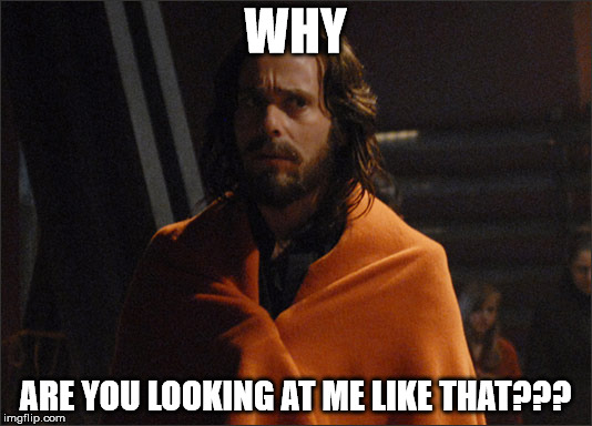 Gaius Baltar | WHY ARE YOU LOOKING AT ME LIKE THAT??? | image tagged in gaius baltar,memes,why | made w/ Imgflip meme maker