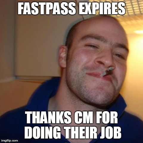 Good Guy Greg Meme | FASTPASS EXPIRES THANKS CM FOR DOING THEIR JOB | image tagged in memes,good guy greg | made w/ Imgflip meme maker