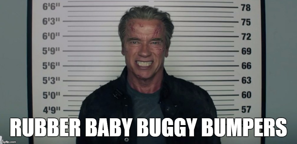 RUBBER BABY BUGGY BUMPERS | image tagged in arnold meme,walking dead,wtf,scary clown,governor,robot | made w/ Imgflip meme maker