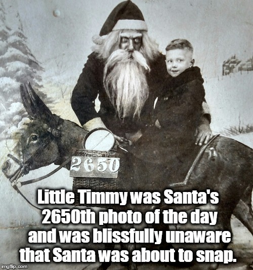 Santa Snaps | Little Timmy was Santa's 2650th photo of the day and was blissfully unaware that Santa was about to snap. | image tagged in santa,christmas,holidays | made w/ Imgflip meme maker