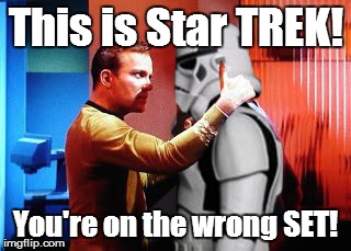 William Shatner is awesome | This is Star TREK! You're on the wrong SET! | image tagged in william shatner is awesome | made w/ Imgflip meme maker