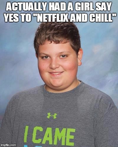 Premature Pete | ACTUALLY HAD A GIRL SAY YES TO "NETFLIX AND CHILL" | image tagged in memes,premature pete | made w/ Imgflip meme maker