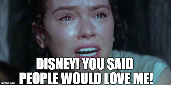 Haven't seen the movie yet...maybe I'll wait for it to go DVD... | DISNEY! YOU SAID PEOPLE WOULD LOVE ME! | image tagged in daisy ridley crying,star wars,daisy ridley,crying,woman crying,disney killed star wars | made w/ Imgflip meme maker