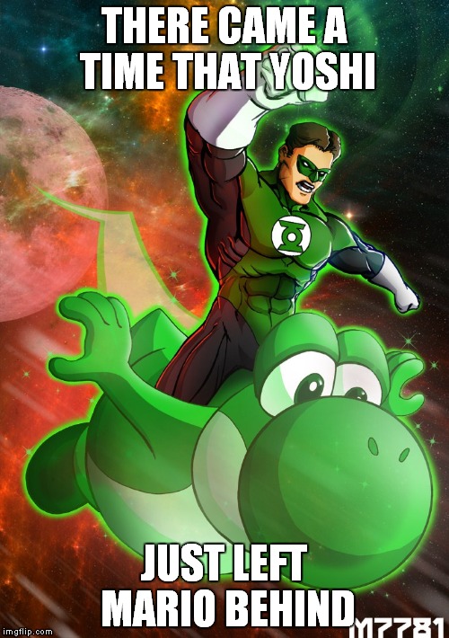 Upgrade | THERE CAME A TIME THAT YOSHI JUST LEFT MARIO BEHIND | image tagged in green lantern,yoshi | made w/ Imgflip meme maker