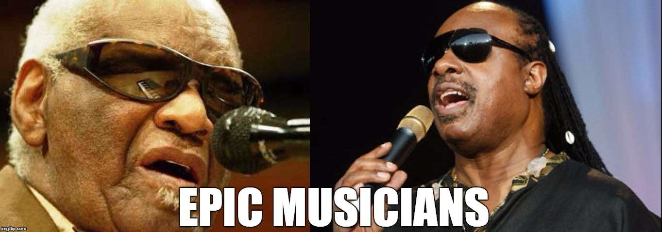 Ray Charles and Stevie Wonder | EPIC MUSICIANS | image tagged in ray charles and stevie wonder | made w/ Imgflip meme maker