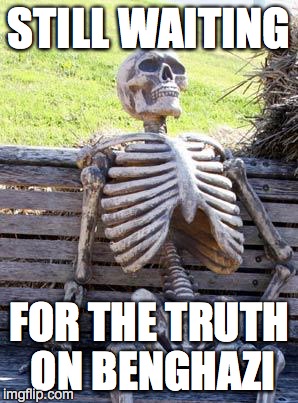 Waiting Skeleton | STILL WAITING FOR THE TRUTH ON BENGHAZI | image tagged in memes,waiting skeleton | made w/ Imgflip meme maker