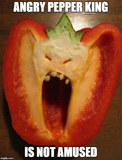 ANGRY PEPPER KING IS NOT AMUSED | image tagged in memes,angry | made w/ Imgflip meme maker