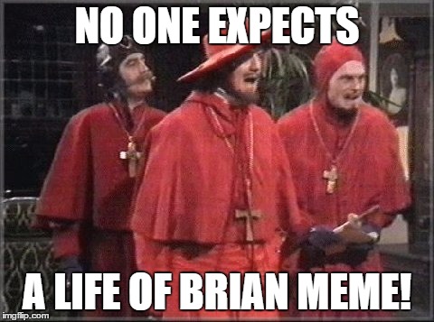 NO ONE EXPECTS A LIFE OF BRIAN MEME! | made w/ Imgflip meme maker