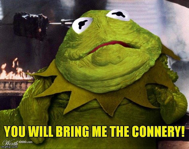 Kermit the Hut | YOU WILL BRING ME THE CONNERY! | image tagged in kermit vs connery,star wars,meme war | made w/ Imgflip meme maker