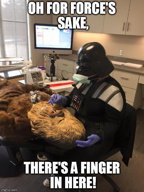Star Wars Vader Chewie Dentist | OH FOR FORCE'S SAKE, THERE'S A FINGER IN HERE! | image tagged in star wars vader chewie dentist | made w/ Imgflip meme maker