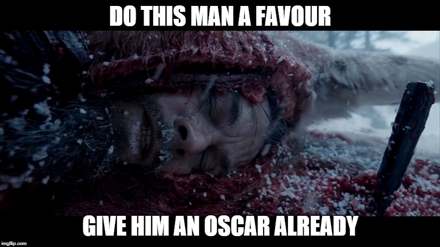 Give Leo a break | DO THIS MAN A FAVOUR GIVE HIM AN OSCAR ALREADY | image tagged in oscars,leonardo dicaprio,the revenant | made w/ Imgflip meme maker