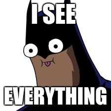 batman derp | I
SEE EVERYTHING | image tagged in batman derp | made w/ Imgflip meme maker