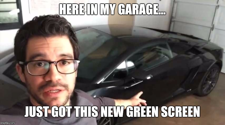 Tai Lopez | HERE IN MY GARAGE... JUST GOT THIS NEW GREEN SCREEN | image tagged in tai lopez | made w/ Imgflip meme maker