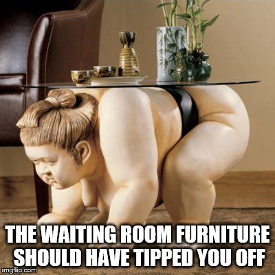 THE WAITING ROOM FURNITURE SHOULD HAVE TIPPED YOU OFF | made w/ Imgflip meme maker