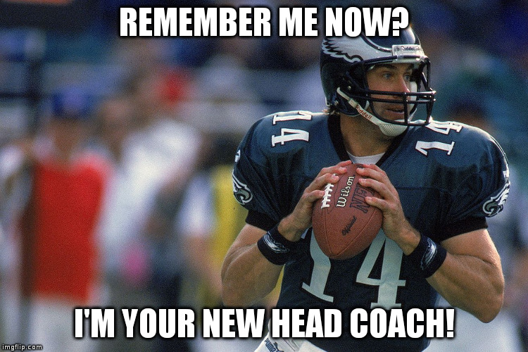 Doug Pederson | REMEMBER ME
NOW? I'M YOUR NEW HEAD COACH! | image tagged in philadelphia eagles | made w/ Imgflip meme maker