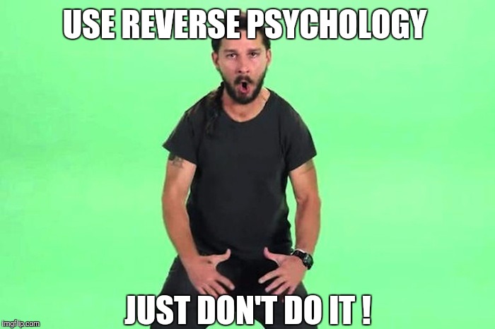 USE REVERSE PSYCHOLOGY JUST DON'T DO IT ! | made w/ Imgflip meme maker