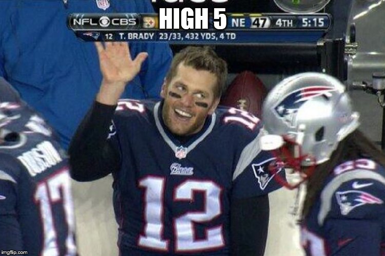 Tom Brady Left Hanging  | HIGH 5 | image tagged in tom brady left hanging | made w/ Imgflip meme maker