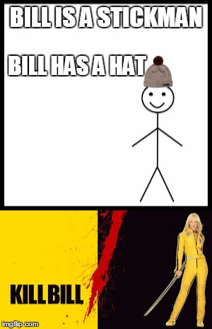 BILL IS A STICKMAN BILL HAS A HAT | made w/ Imgflip meme maker