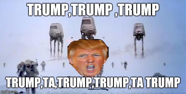 Darth Trump? | TRUMP,TRUMP ,TRUMP; TRUMP,TA,TRUMP,TRUMP,TA TRUMP | image tagged in hoth,donald trump,snow | made w/ Imgflip meme maker