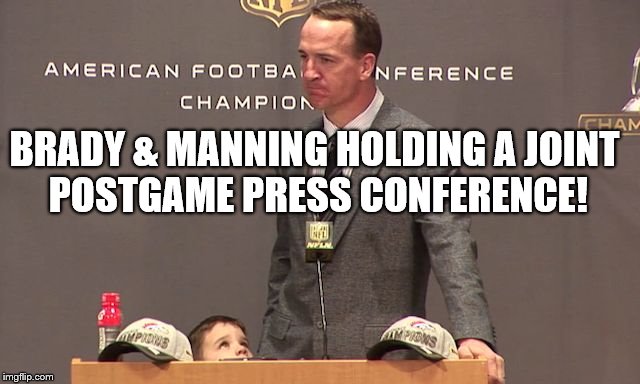 Manning & Brady Press Conference | BRADY & MANNING HOLDING A JOINT POSTGAME PRESS CONFERENCE! | image tagged in tom brady,peyton manning,afc championship game,nfl | made w/ Imgflip meme maker