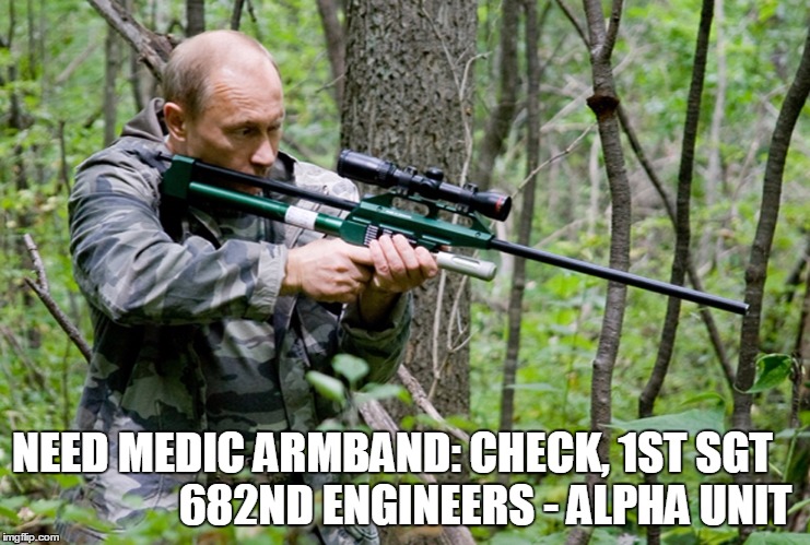 NEED MEDIC ARMBAND: CHECK, 1ST SGT                     682ND ENGINEERS - ALPHA UNIT | image tagged in attn court appointed attorney / public defender | made w/ Imgflip meme maker