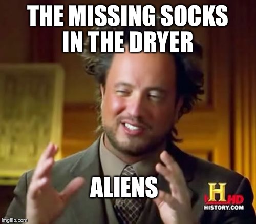 Ancient Aliens | THE MISSING SOCKS IN THE DRYER; ALIENS | image tagged in memes,ancient aliens,socks,sock,laundry | made w/ Imgflip meme maker