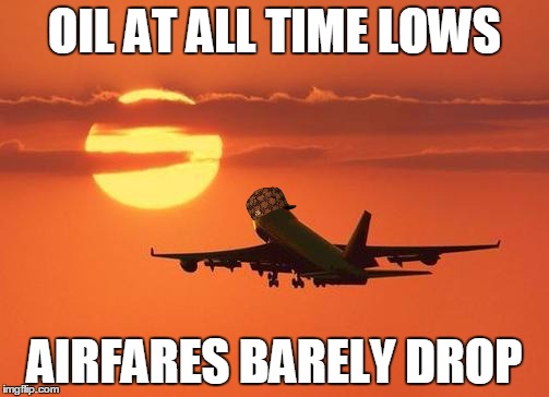 Read The Comments.   | OIL AT ALL TIME LOWS; AIRFARES BARELY DROP | image tagged in airplanelove,scumbag | made w/ Imgflip meme maker
