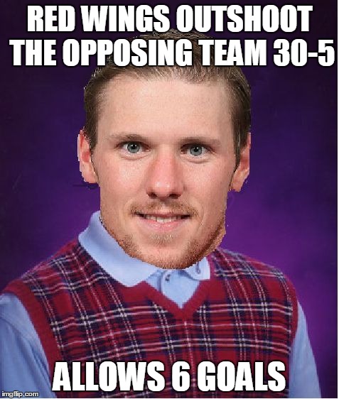 jimmy howard nights be like: | RED WINGS OUTSHOOT THE OPPOSING TEAM 30-5; ALLOWS 6 GOALS | image tagged in bad luck howard,detroit red wings,nhl,more goals than shots,fuck howard | made w/ Imgflip meme maker