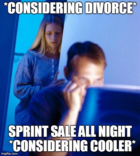 Redditor's Wife Meme | *CONSIDERING DIVORCE* SPRINT SALE ALL NIGHT 
*CONSIDERING COOLER* | image tagged in memes,redditors wife | made w/ Imgflip meme maker
